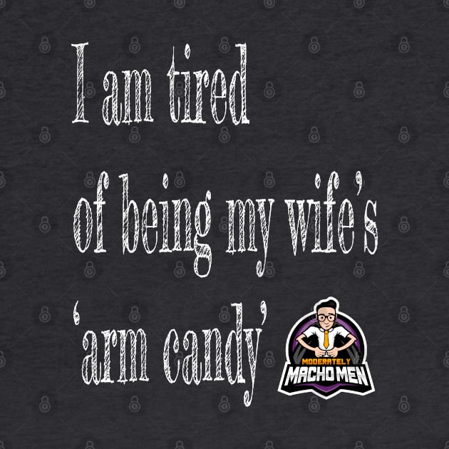 Tired of Being Wife's Arm Candy by mennell